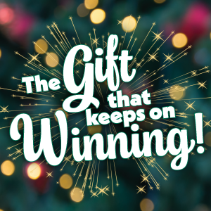he Gift That Keeps On Winning!